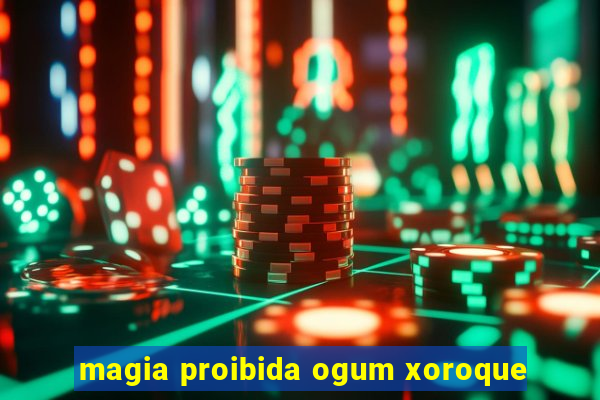 magia proibida ogum xoroque